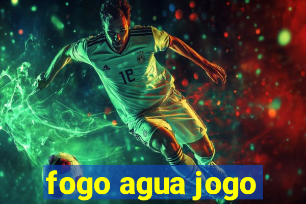 fogo agua jogo